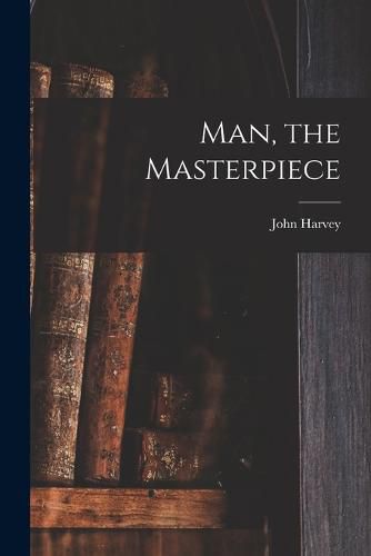 Cover image for Man, the Masterpiece