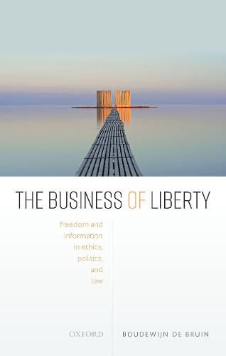 Cover image for The Business of Liberty: Freedom and Information in Ethics, Politics, and Law