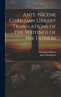 Cover image for Ante-Nicene Christian Library Translations of the Writings of the Fathers