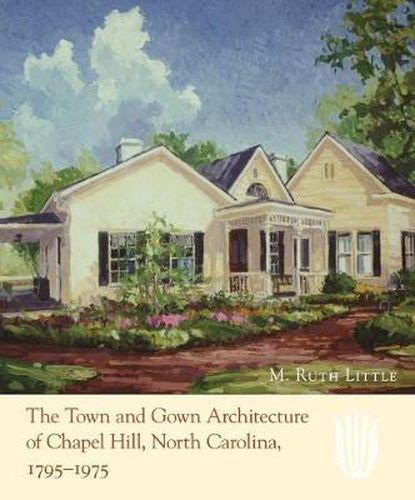 Cover image for The Town and Gown Architecture of Chapel Hill, North Carolina, 1795-1975