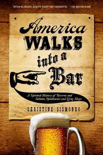 Cover image for America Walks into a Bar: A Spirited History of Taverns and Saloons, Speakeasies and Grog Shops