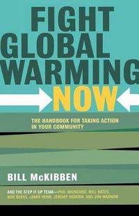 Cover image for Fight Global Warming Now: The Handbook for Taking Action in Your Community