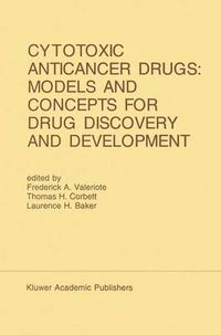 Cover image for Cytotoxic Anticancer Drugs: Models and Concepts for Drug Discovery and Development: Proceedings of the Twenty-Second Annual Cancer Symposium Detroit, Michigan, USA - April 26-28, 1990