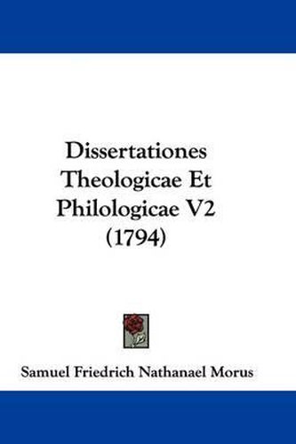 Cover image for Dissertationes Theologicae Et Philologicae V2 (1794)