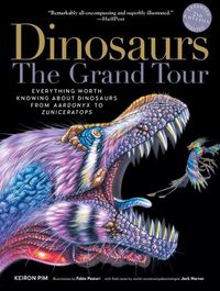 Cover image for Dinosaurs--The Grand Tour, Second Edition: Everything Worth Knowing about Dinosaurs from Aardonyx to Zuniceratops