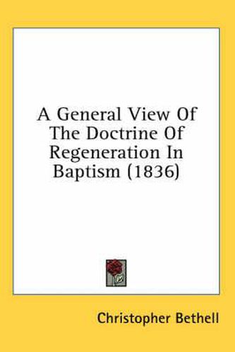 Cover image for A General View of the Doctrine of Regeneration in Baptism (1836)