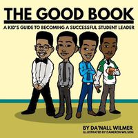 Cover image for The Good Book: A Kid's Guide to Becoming a Successful Student Leader