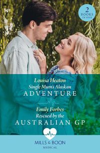 Cover image for Single Mum's Alaskan Adventure / Rescued By The Australian Gp
