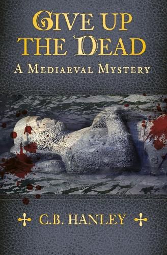 Cover image for Give Up the Dead: A Mediaeval Mystery (Book 5)