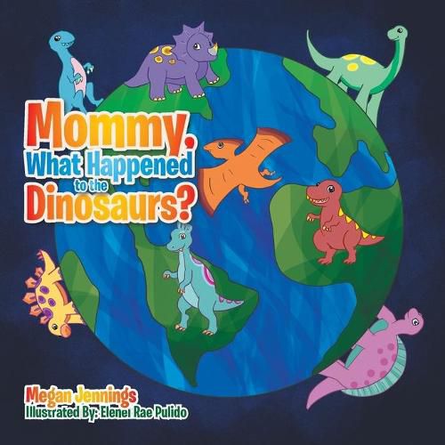 Cover image for Mommy, What Happened to the Dinosaurs?