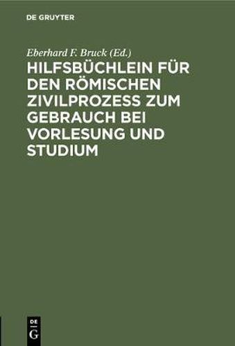 Hilfsbuchlein Fur Den Roemischen Zivilprozess Zum Gebrauch Bei Vorlesung Und Studium: Auf Der Grundlage Der Vorlesungsbeilagen Von O. Fischer Und E. Schott