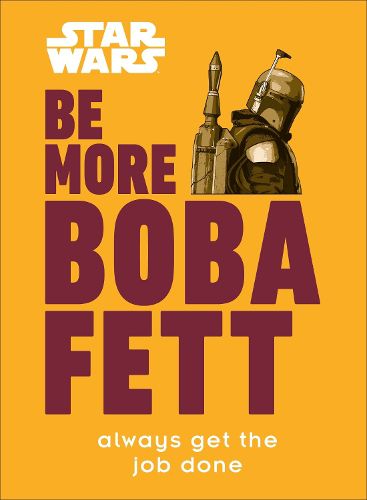 Cover image for Star Wars Be More Boba Fett: Always Get the Job Done