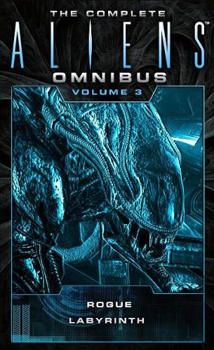 Cover image for The Complete Aliens Omnibus: Volume Three (Rogue, Labyrinth): (Rogue, Labyrinth)