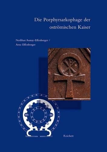 Cover image for Die Porphyrsarkophage der Ostromischen Kaiser: Versuch Einer Bestandserfassung, Zeitbestimmung und Zuordnung