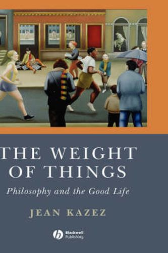 Cover image for The Weight of Things: Philosophy and the Good Life