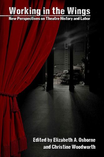 Cover image for Working in the Wings: New Perspectives on Theatre History and Labor