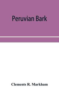 Cover image for Peruvian bark. A popular account of the introduction of chinchona cultivation into British India 1860-1880