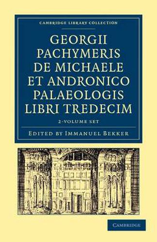 Cover image for Georgii Pachymeris de Michaele et Andronico Palaeologis libri tredecim 2 Volume Set