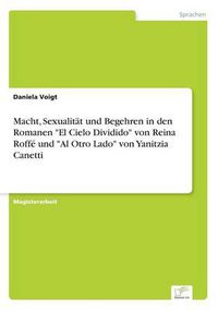 Cover image for Macht, Sexualitat und Begehren in den Romanen El Cielo Dividido von Reina Roffe und Al Otro Lado von Yanitzia Canetti