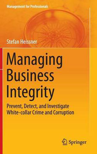 Cover image for Managing Business Integrity: Prevent, Detect, and Investigate White-collar Crime and Corruption