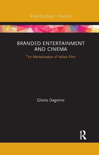 Cover image for Branded Entertainment and Cinema: The Marketisation of Italian Film