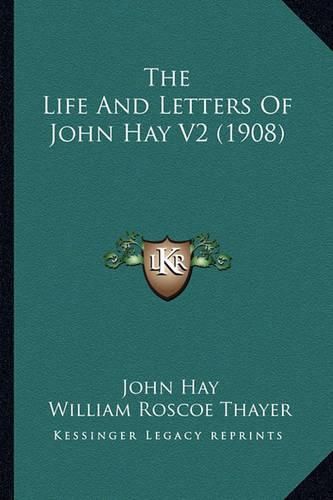 Cover image for The Life and Letters of John Hay V2 (1908)