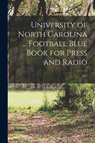 Cover image for University of North Carolina ... Football Blue Book for Press and Radio; 1947