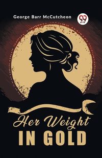 Cover image for Her Weight in Gold