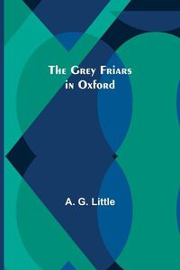 Cover image for The Grey Friars in Oxford