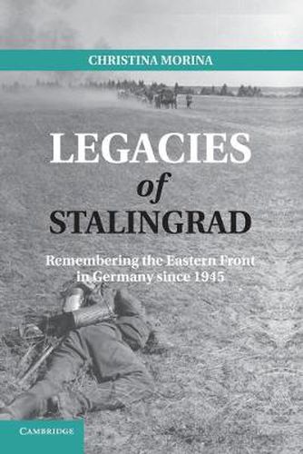 Cover image for Legacies of Stalingrad: Remembering the Eastern Front in Germany since 1945