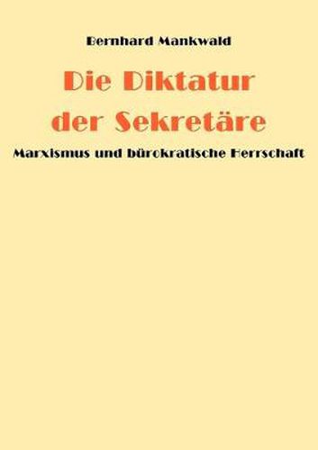 Cover image for Die Diktatur der Sekretare: Marxismus und burokratische Herrschaft
