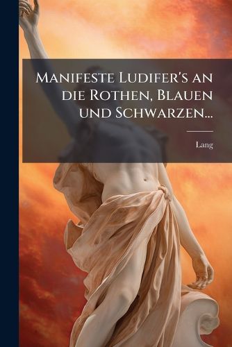 Cover image for Manifeste Ludifer's an die Rothen, Blauen und Schwarzen...