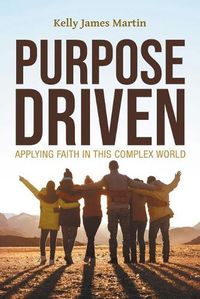 Cover image for Purpose Driven: Applying Faith in this Complex World