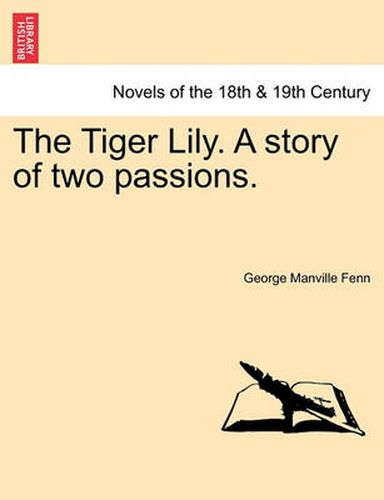 Cover image for The Tiger Lily. a Story of Two Passions.