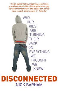 Cover image for Disconnected: Why Our Kids are Turning Their Backs on Everything We Thought We Knew