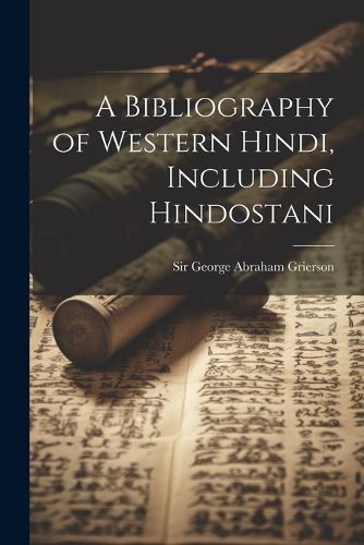 A Bibliography of Western Hindi, Including Hindostani