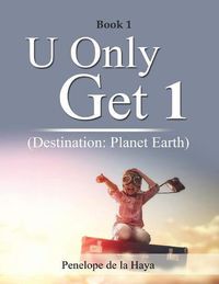 Cover image for U Only Get 1: Destination: Planet Earth Book 1