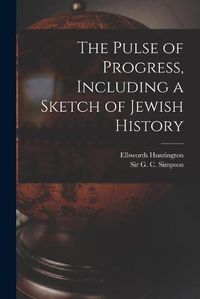 Cover image for The Pulse of Progress, Including a Sketch of Jewish History