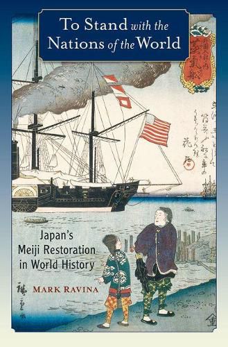 Cover image for To Stand with the Nations of the World: Japan's Meiji Restoration in World History