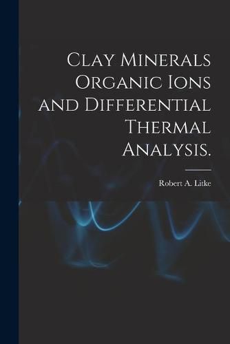 Cover image for Clay Minerals Organic Ions and Differential Thermal Analysis.