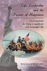 Cover image for Life, Leadership and the Pursuit of Happiness: Encouragements for Living a Significant and Meaningful Life