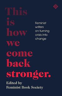 Cover image for This Is How We Come Back Stronger: Feminist Writers On Turning Crisis Into Change