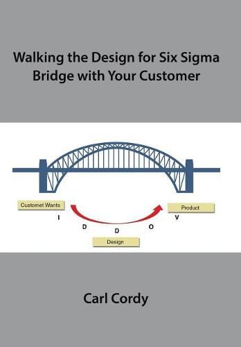 Cover image for Walking the Design for Six Sigma Bridge with Your Customer