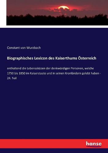 Biographisches Lexicon des Kaiserthums OEsterreich: enthaltend die Lebensskizzen der denkwurdigen Personen, welche 1750 bis 1850 im Kaiserstaate und in seinen Kronlandern gelebt haben - 24. Teil