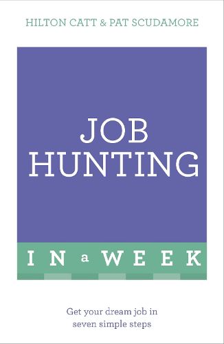 Cover image for Job Hunting In A Week: Get Your Dream Job In Seven Simple Steps