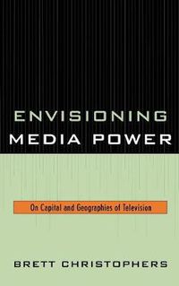 Cover image for Envisioning Media Power: On Capital and Geographies of Television