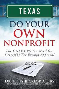 Cover image for Texas Do Your Own Nonprofit: The ONLY GPS You Need for 501c3 Tax Exempt Approval