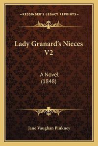 Cover image for Lady Granard's Nieces V2: A Novel (1848)