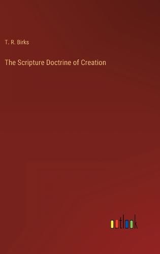 Cover image for The Scripture Doctrine of Creation