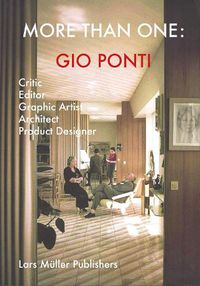 Cover image for Gio Ponti: More Than One: Critic, Editor, Graphic Artist, Architect, Product Designer